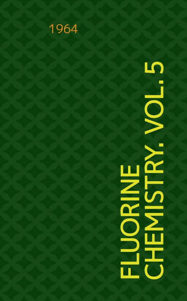Fluorine chemistry. Vol. 5