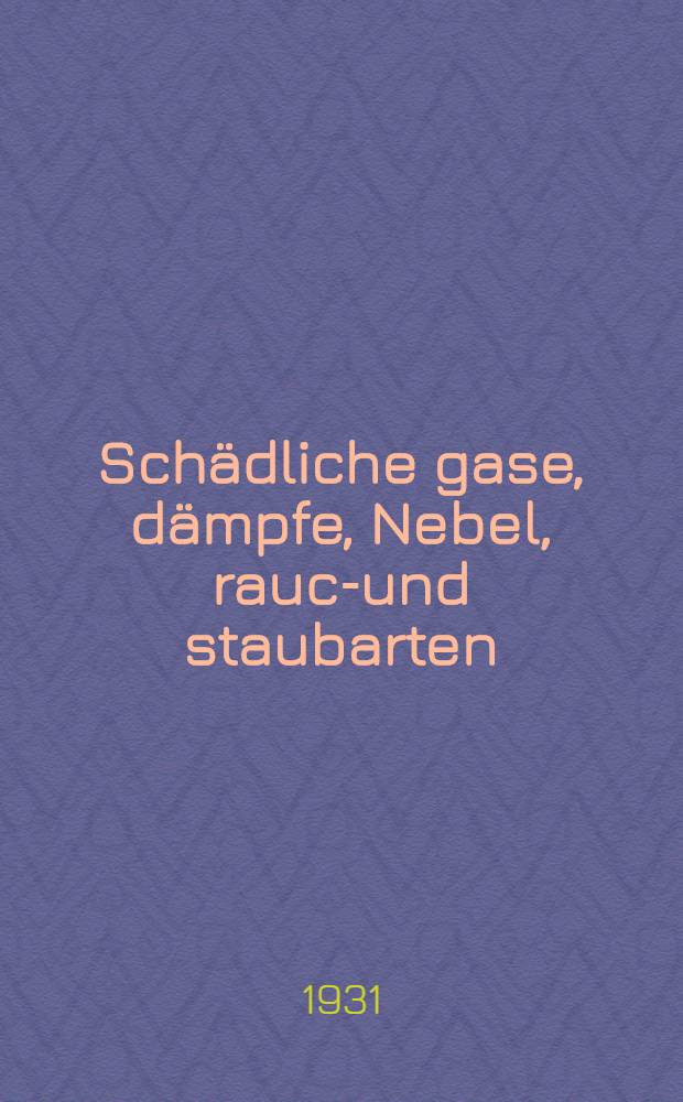 Schädliche gase, dämpfe, Nebel, rauch- und staubarten