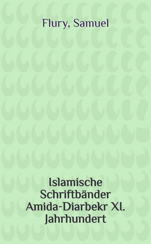 Islamische Schriftbänder Amida-Diarbekr XI. Jahrhundert : Anh. Kairuan, Mayyâfâriqîn, Tirmidh
