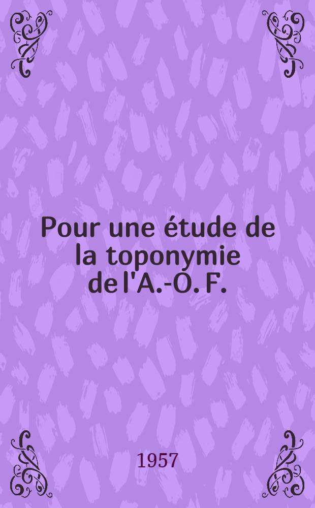 Pour une &eacute;tude de la toponymie de l'A.-O. F.