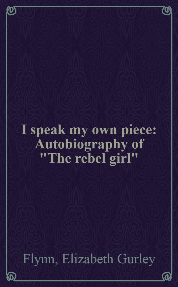 I speak my own piece : Autobiography of "The rebel girl"