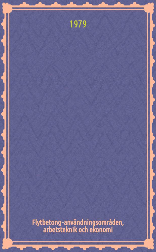 Flytbetong-anv&auml;ndningsomr&aring;den, arbetsteknik och ekonomi = Flowing concrete-fields of application, work methods and economy