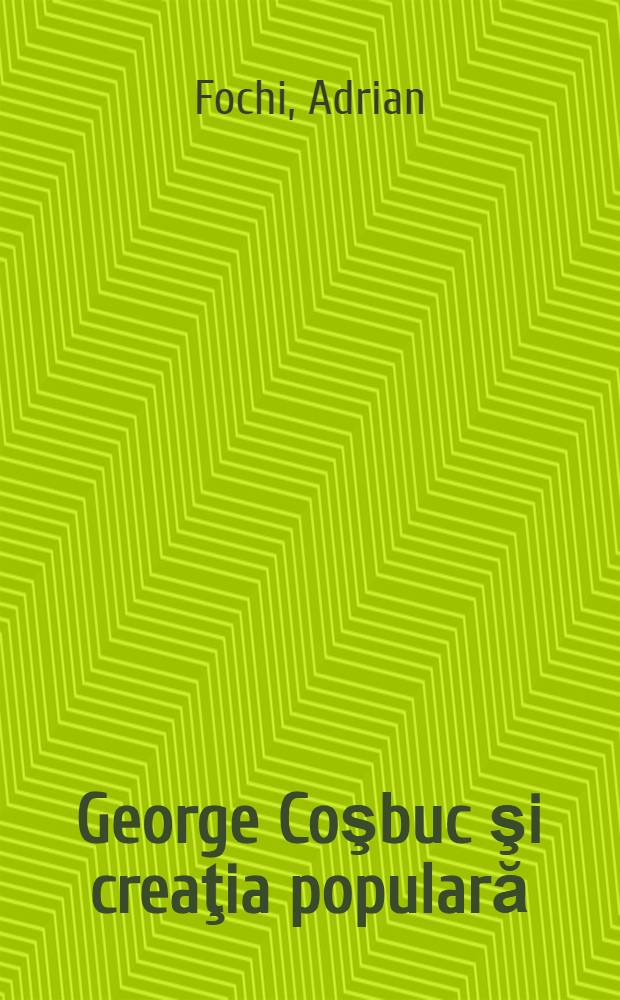 George Coşbuc şi creaţia populară