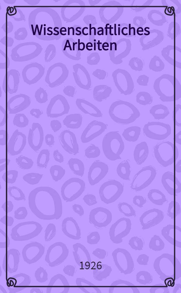 Wissenschaftliches Arbeiten : Beiträge zur Methodik und Praxis des akademischen Studiums