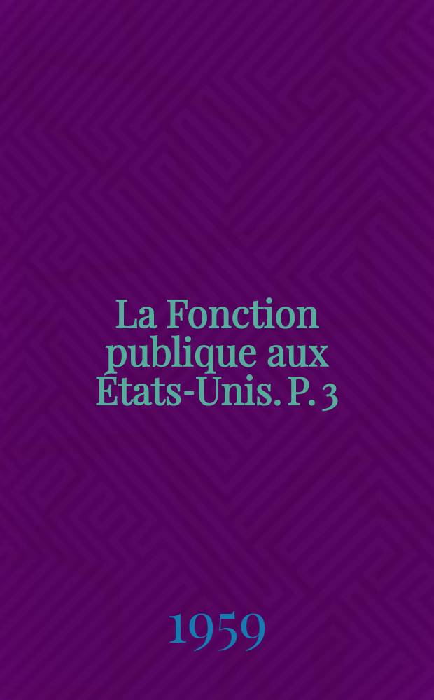 La Fonction publique aux États-Unis. P. 3 : Documents annexes