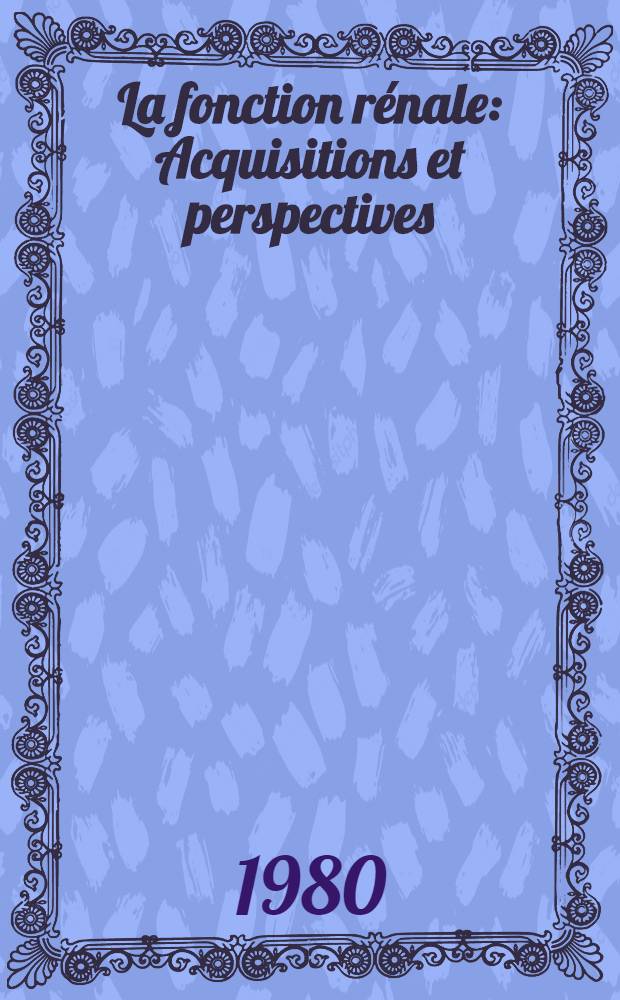 La fonction rénale : Acquisitions et perspectives