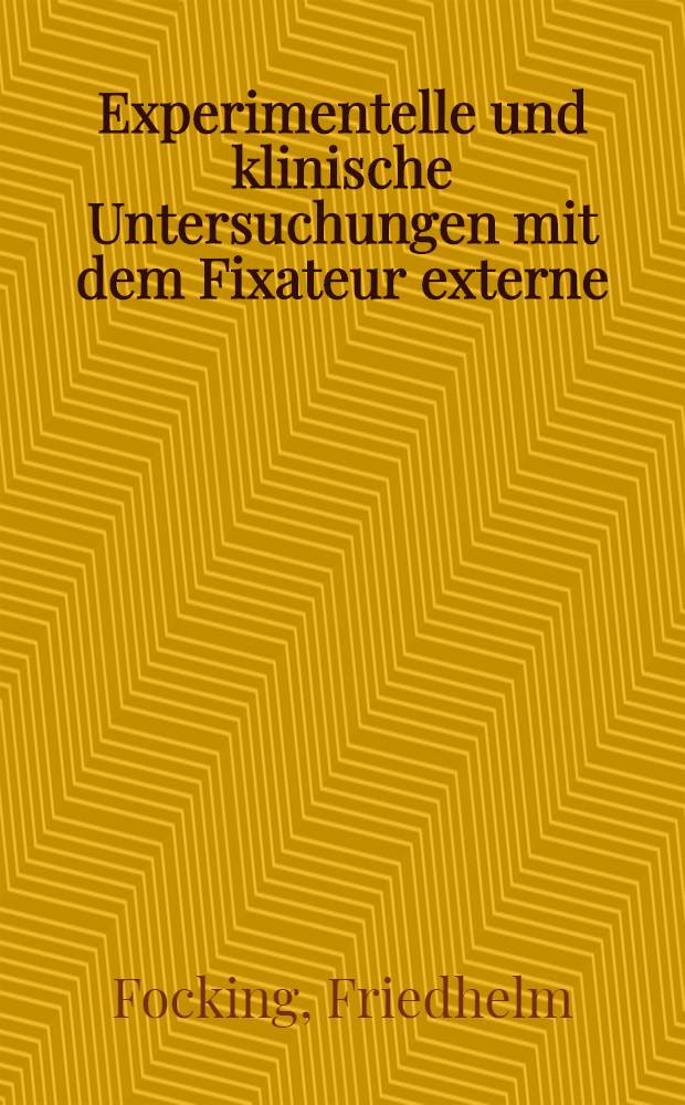 Experimentelle und klinische Untersuchungen mit dem Fixateur externe : Inaug.-Diss