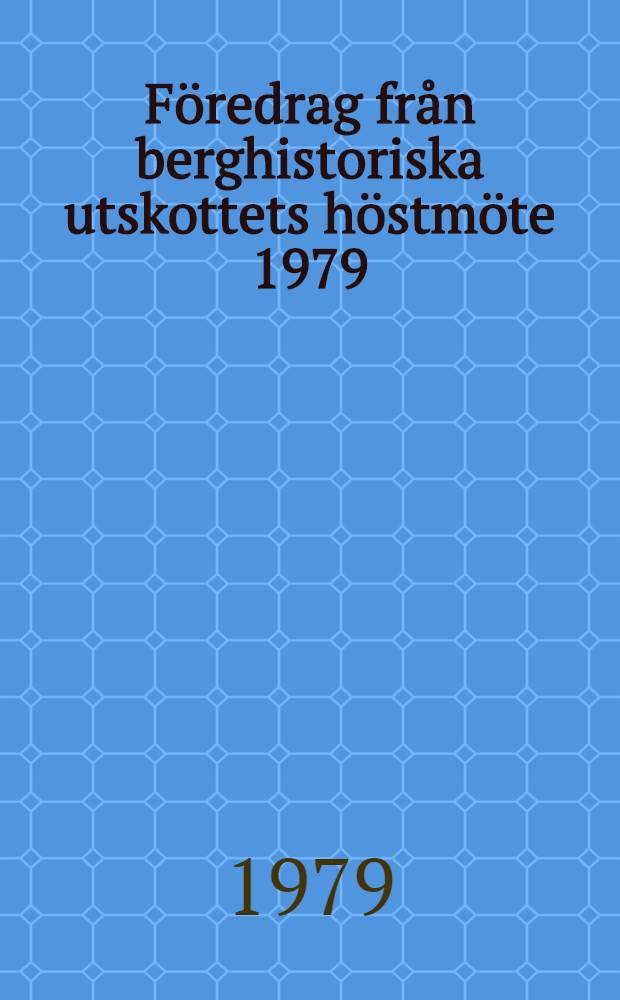 Föredrag från berghistoriska utskottets höstmöte 1979