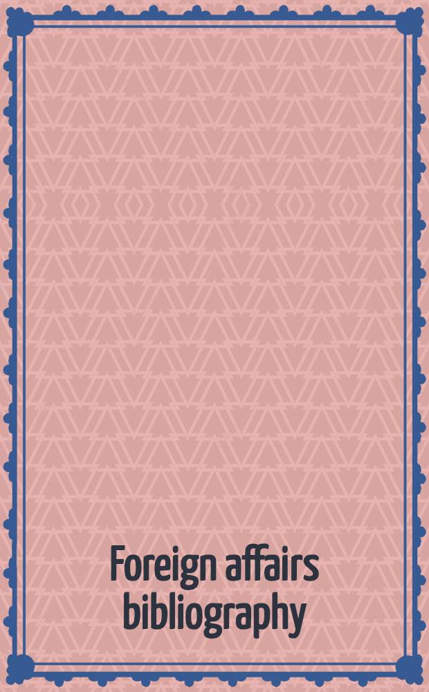 Foreign affairs bibliography : A selected and annotated list of books on international relations