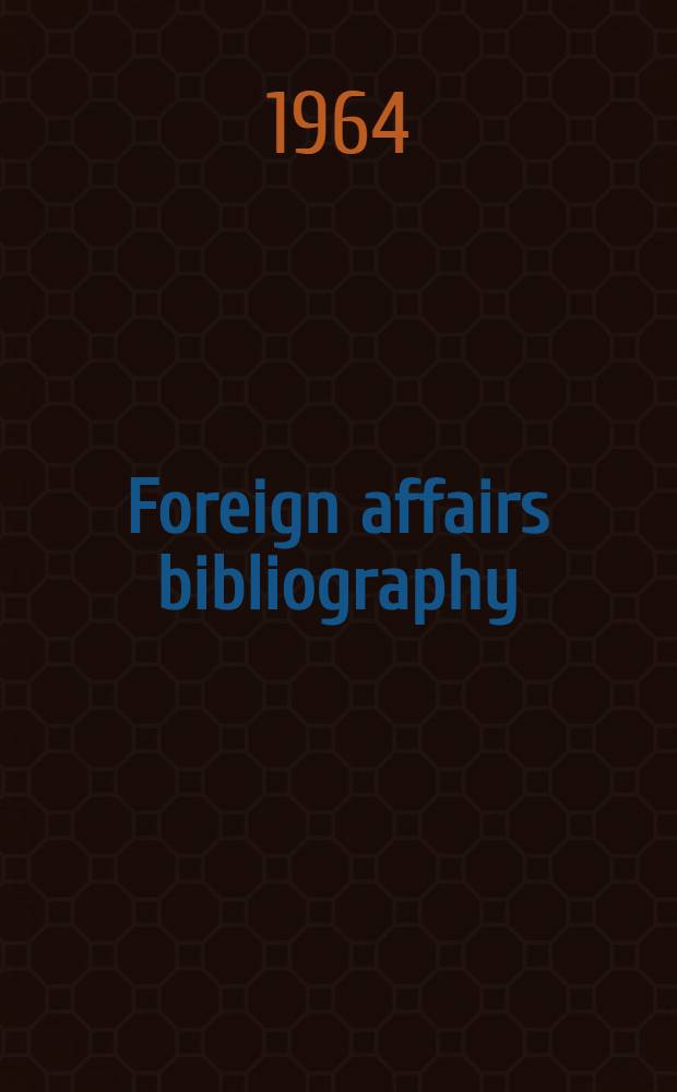Foreign affairs bibliography : A selected and annotated list of books on international relations. [Vol. 4] : 1952-1962