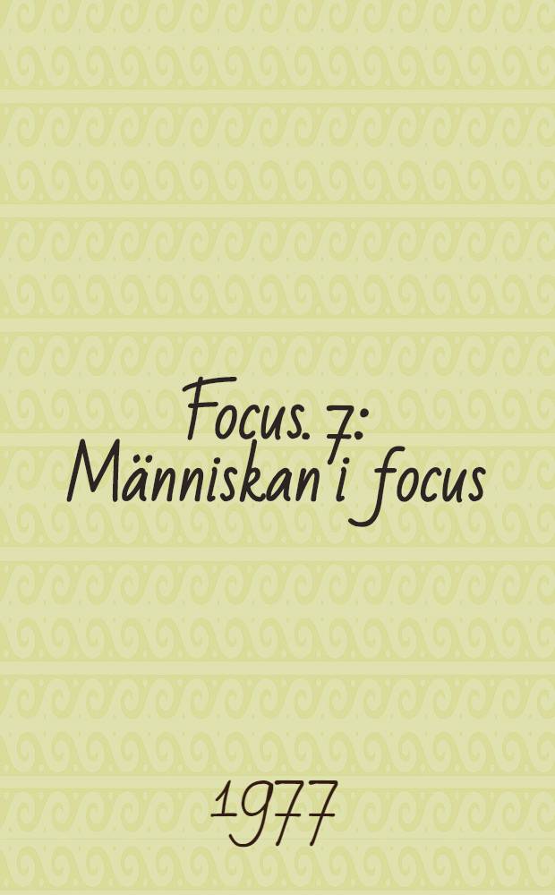 Focus. 7 : Människan i focus
