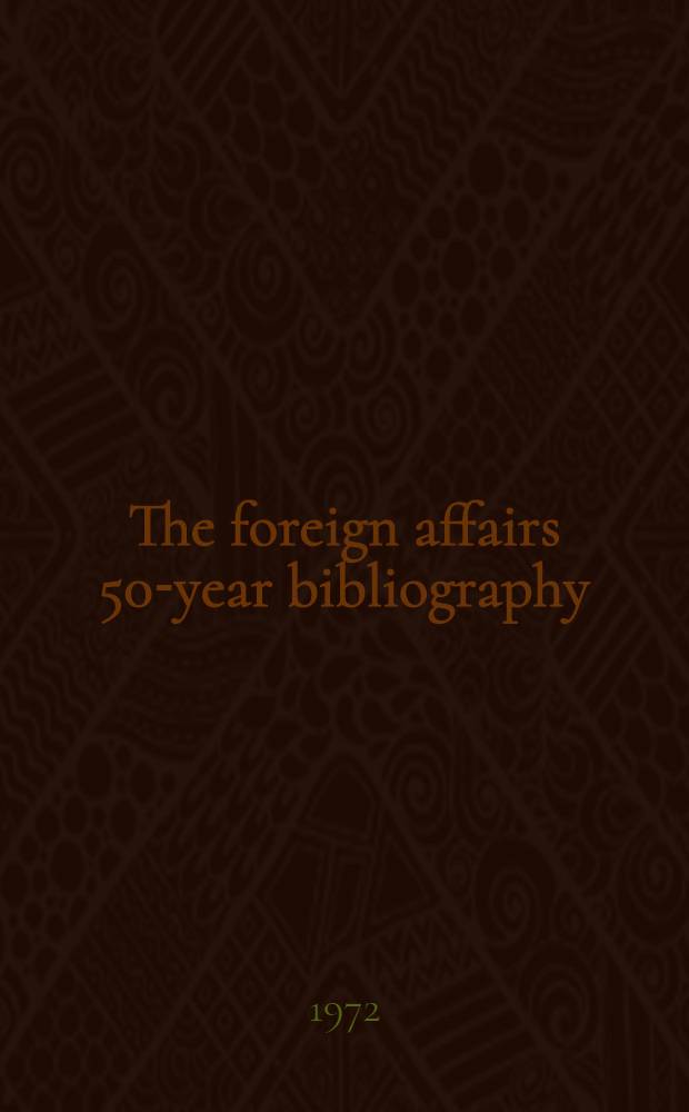 The foreign affairs 50-year bibliography : New evaluations of significant books on international relations, 1920-1970