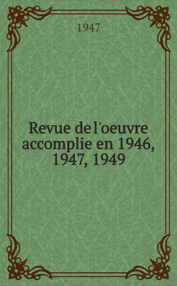 Revue de l'oeuvre accomplie en 1946, 1947, 1949