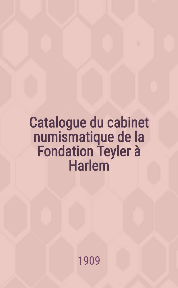 Catalogue du cabinet numismatique de la Fondation Teyler à Harlem