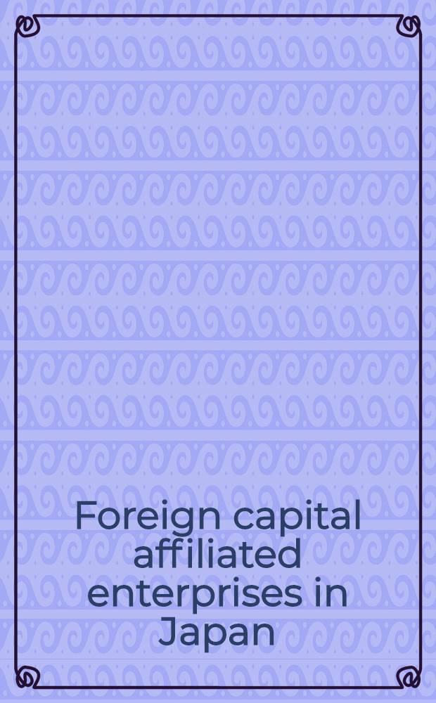 Foreign capital affiliated enterprises in Japan : 1972