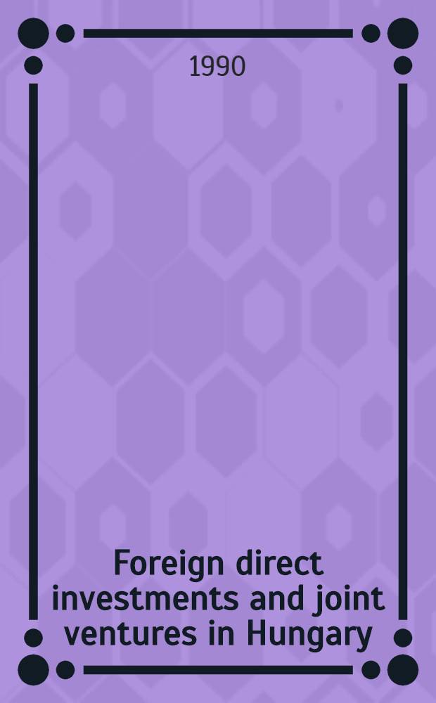 Foreign direct investments and joint ventures in Hungary : Experience a. prospects
