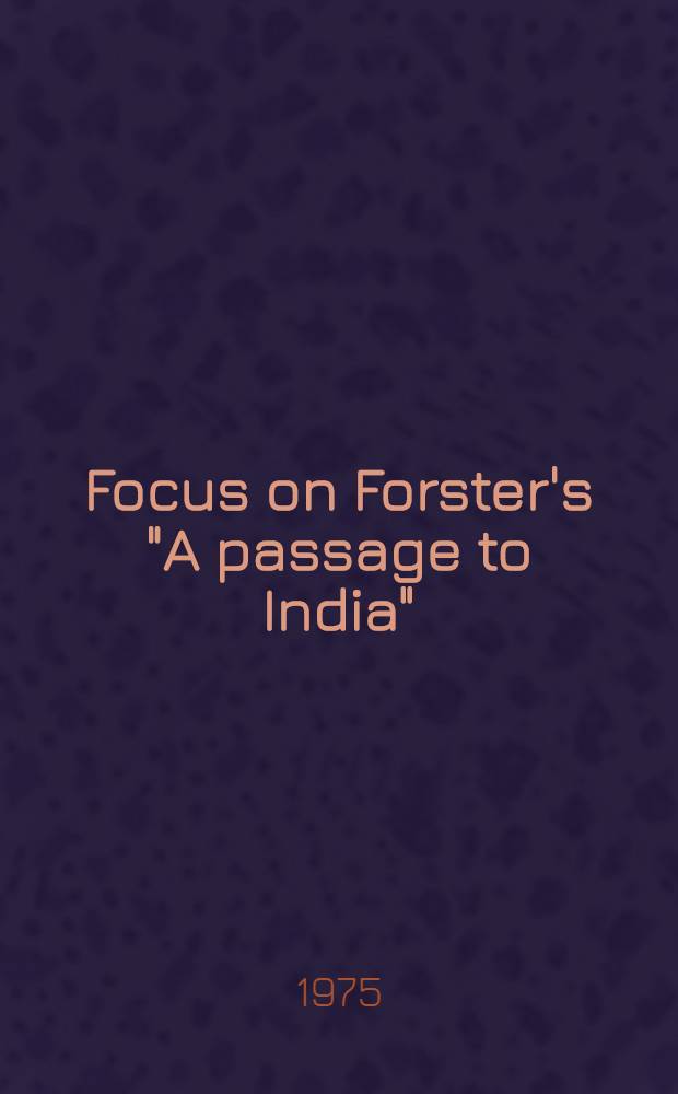 Focus on Forster's "A passage to India" : Ind. essays in criticism