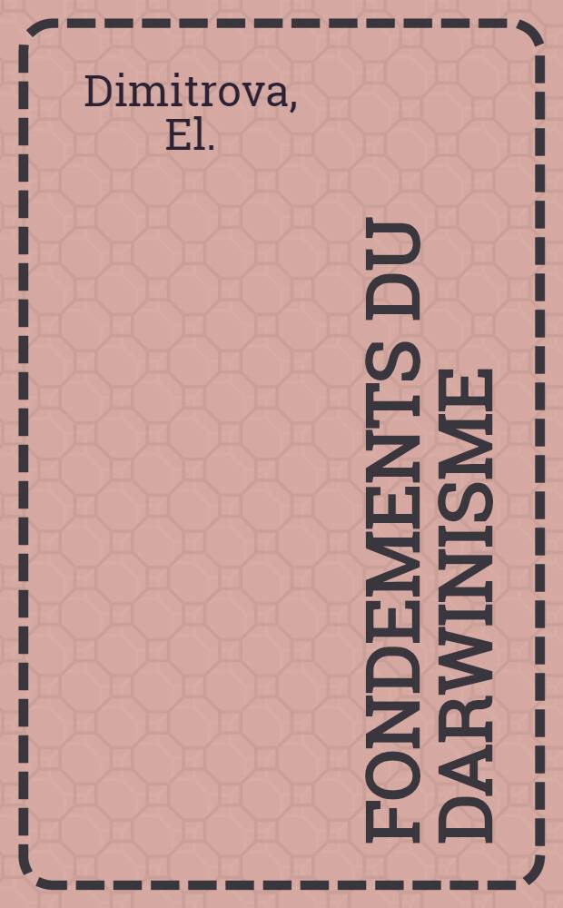 Fondements du darwinisme : À l'usage des élèves de la X-e et XI-e classes du lycée pour l'étude des langues étrangères