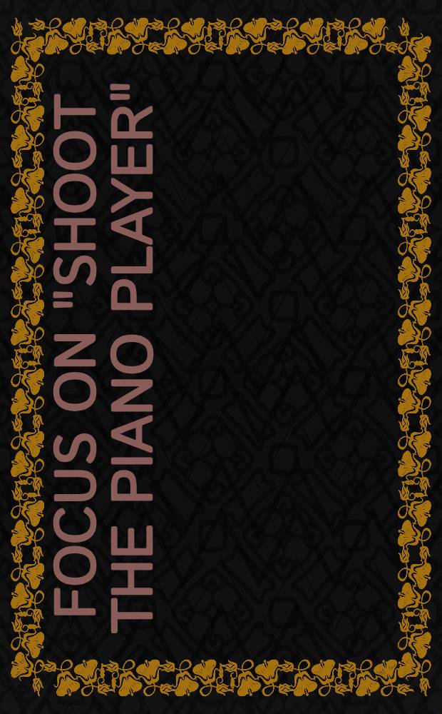 Focus on "Shoot the piano player"