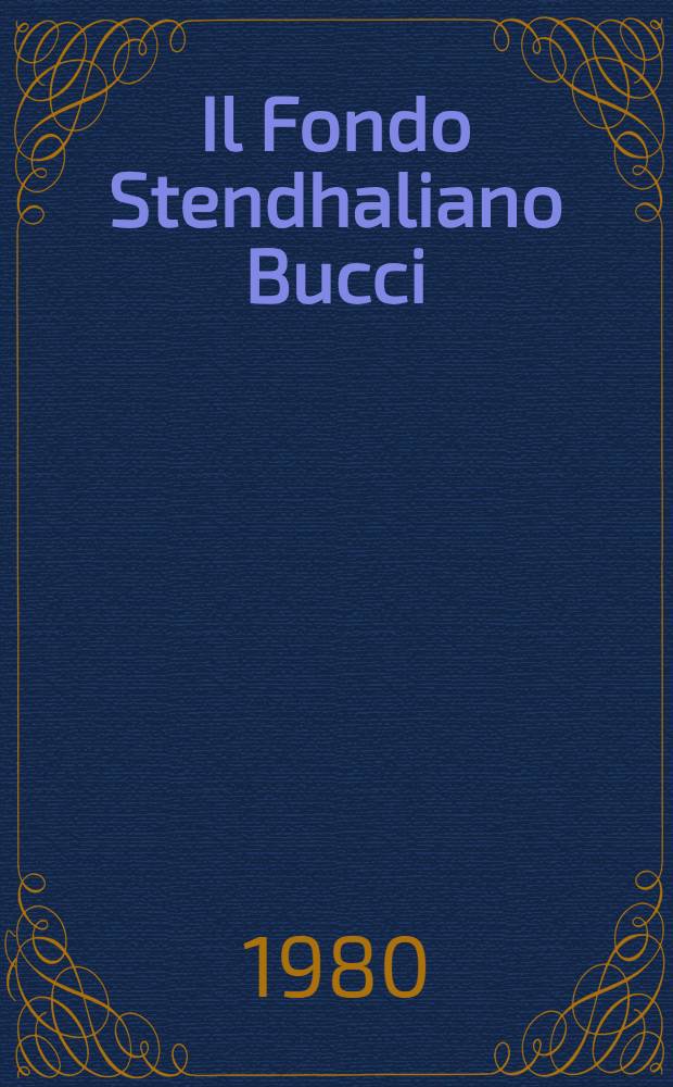 Il Fondo Stendhaliano Bucci : Libri, documenti, immagini