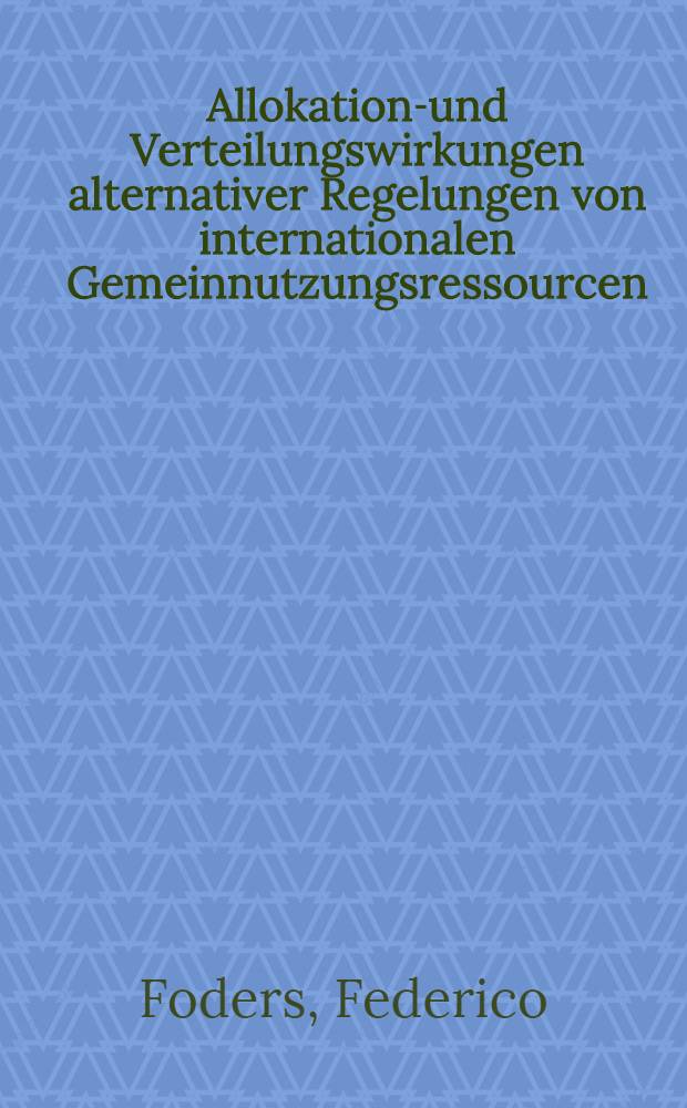 Allokations- und Verteilungswirkungen alternativer Regelungen von internationalen Gemeinnutzungsressourcen