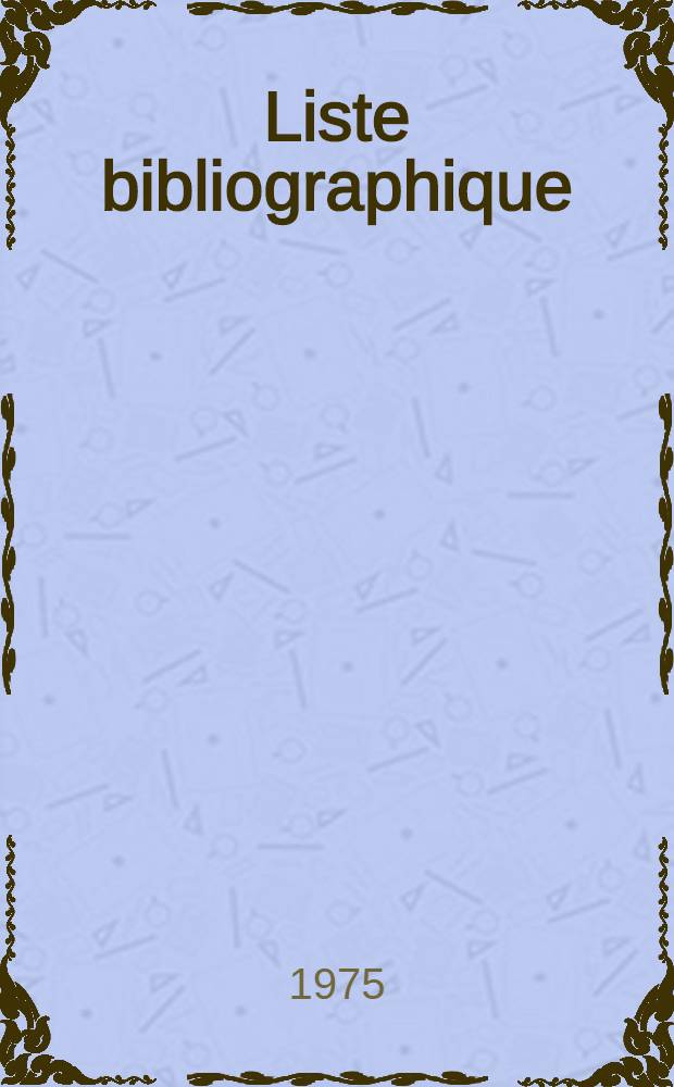Liste bibliographique = Bibliografische lijst : 1973-1974-1975