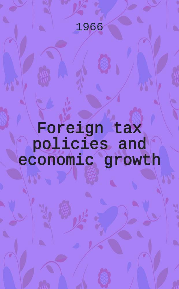 Foreign tax policies and economic growth : A conference report of the National bureau of economic research and the Brookings institution
