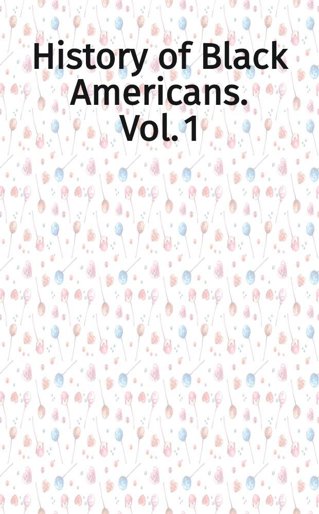 History of Black Americans. [Vol. 1] : From Africa to the emergence of the cotton kingdom