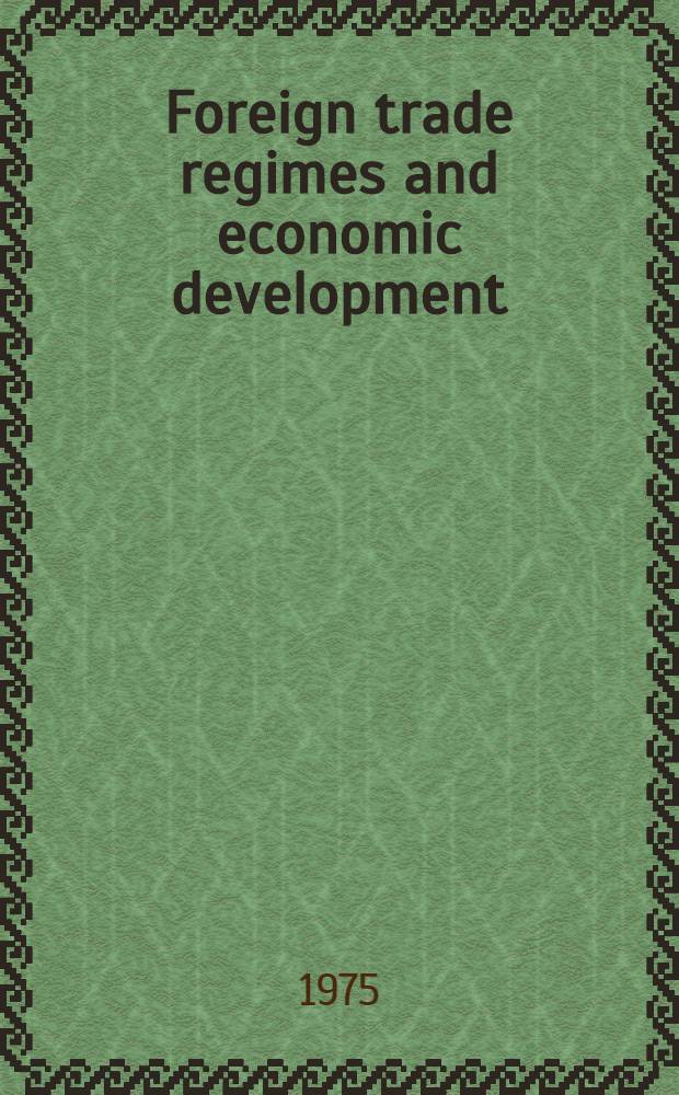 Foreign trade regimes and economic development : A spec. conf. ser. on foreign trade regimes a. econ. development