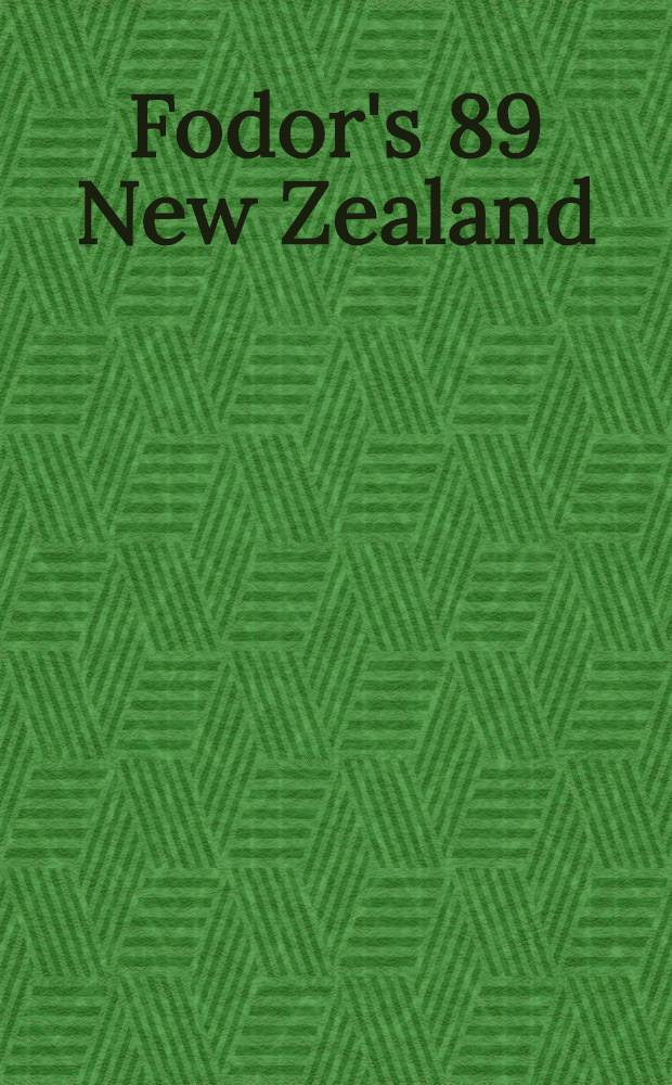Fodor's 89 New Zealand : With spec. sect. on outdoor adventures a. nat. parks