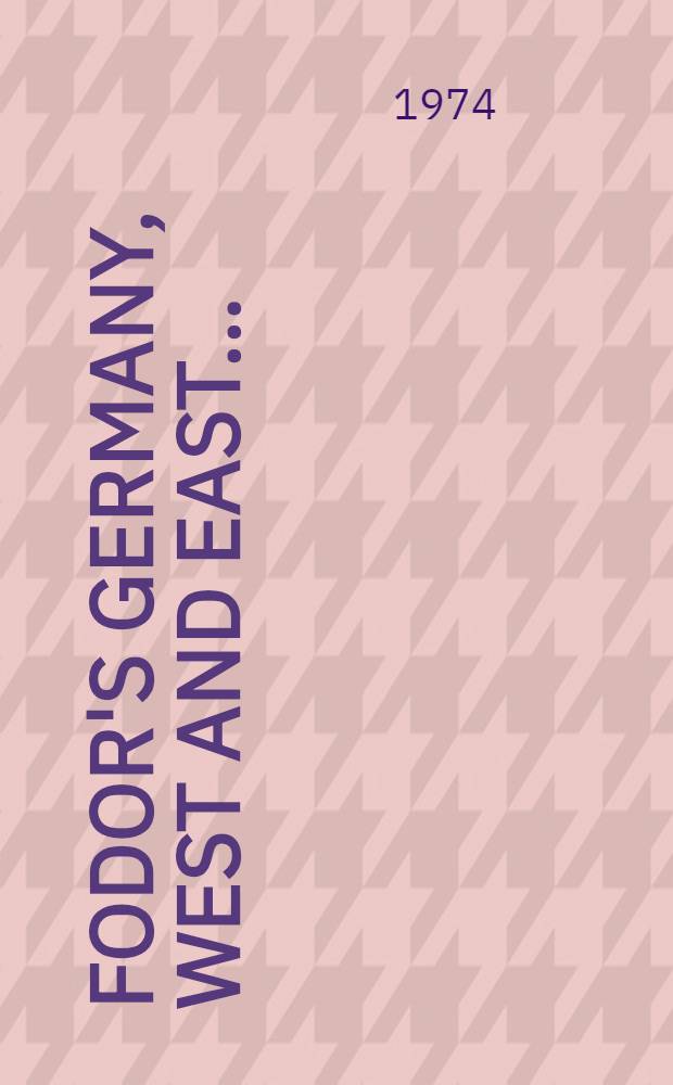 Fodor's Germany, West and East .. : Ill. ed. with atlas a. city plans