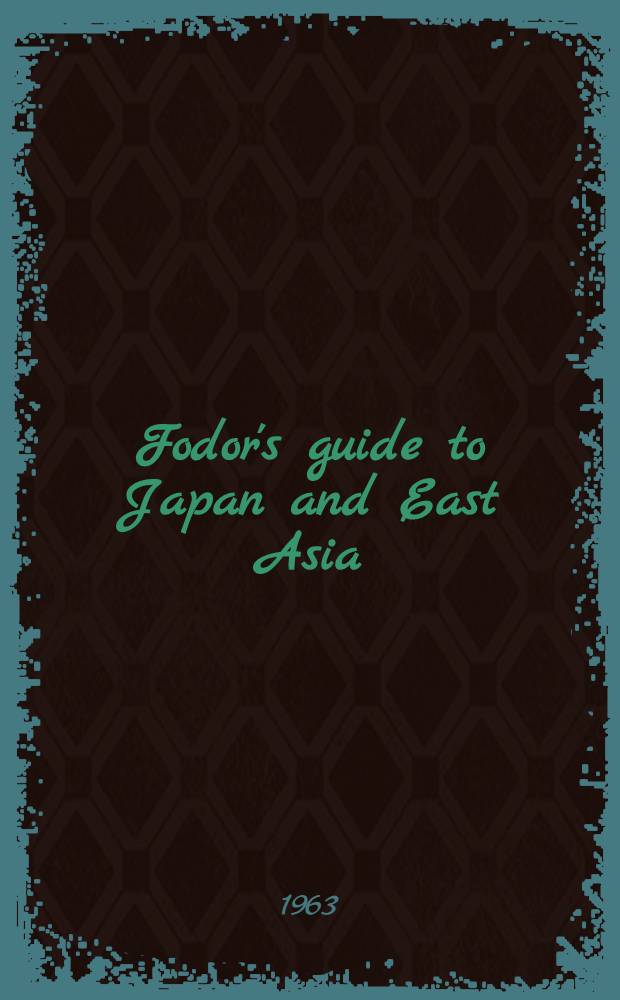 Fodor's guide to Japan and East Asia : A definitive handbook of the Far East and Southeast Asia