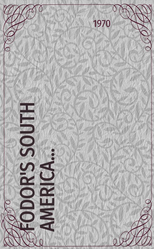 Fodor's South America ... : A comprehensive handbook of the whole continent
