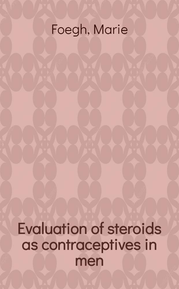Evaluation of steroids as contraceptives in men : Diss.