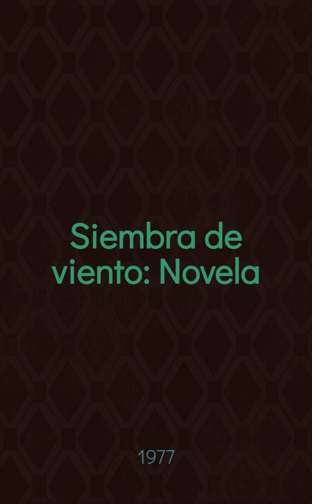 Siembra de viento : Novela