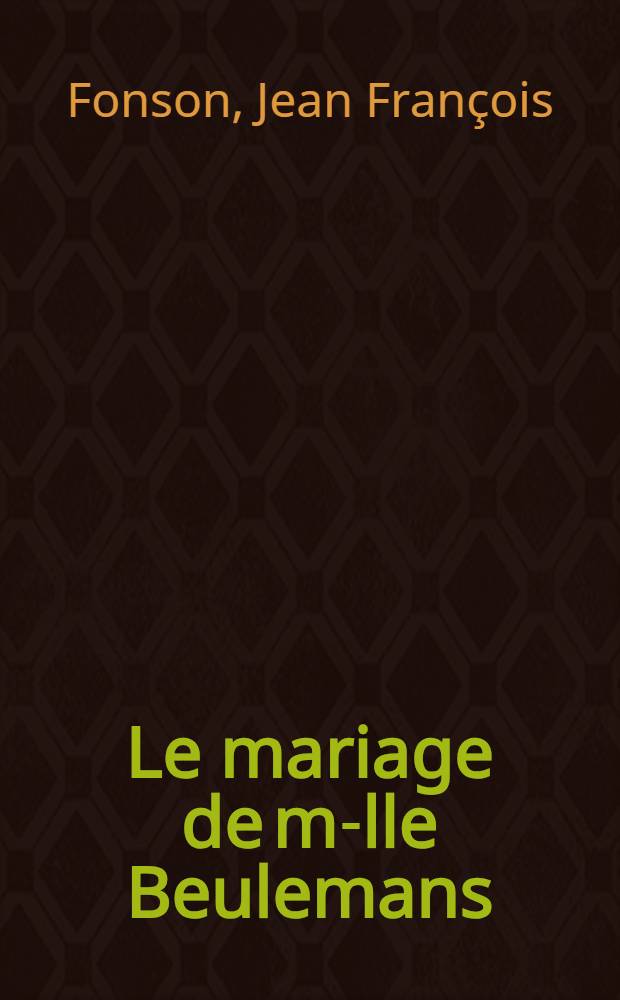 Le mariage de m-lle Beulemans : Com&eacute;die en 3 actes