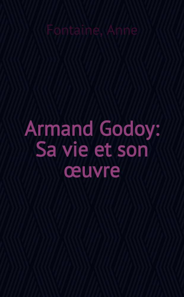 Armand Godoy : Sa vie et son œuvre