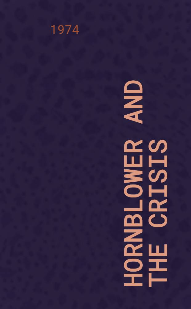 Hornblower and the crisis : An unfinished novel and stories