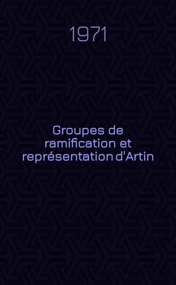 Groupes de ramification et représentation d'Artin : 1-re thèse ..