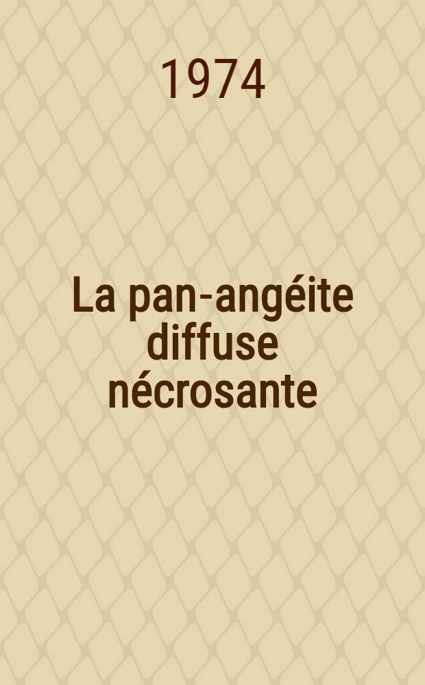 La pan-angéite diffuse nécrosante : Problèmes nosologiques à propos d'une observation personnelle : Thèse ..