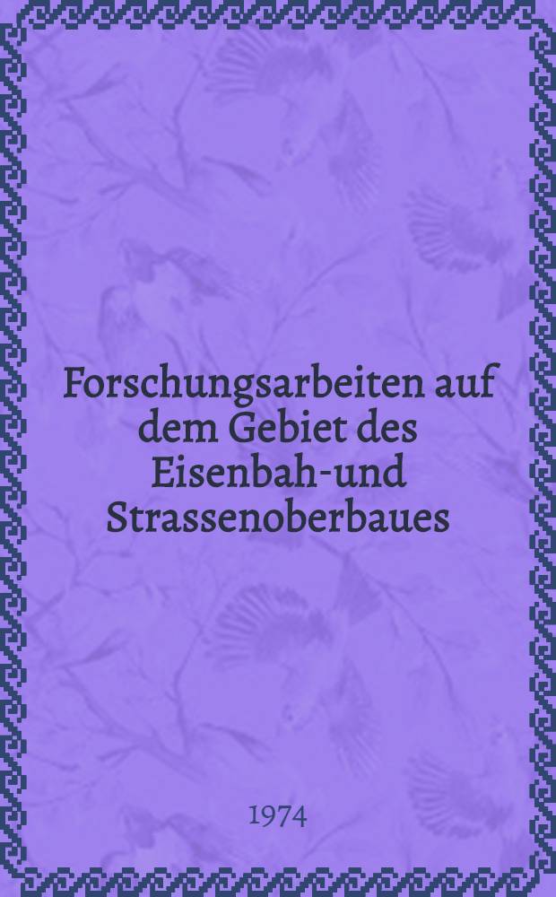 Forschungsarbeiten auf dem Gebiet des Eisenbahn- und Strassenoberbaues