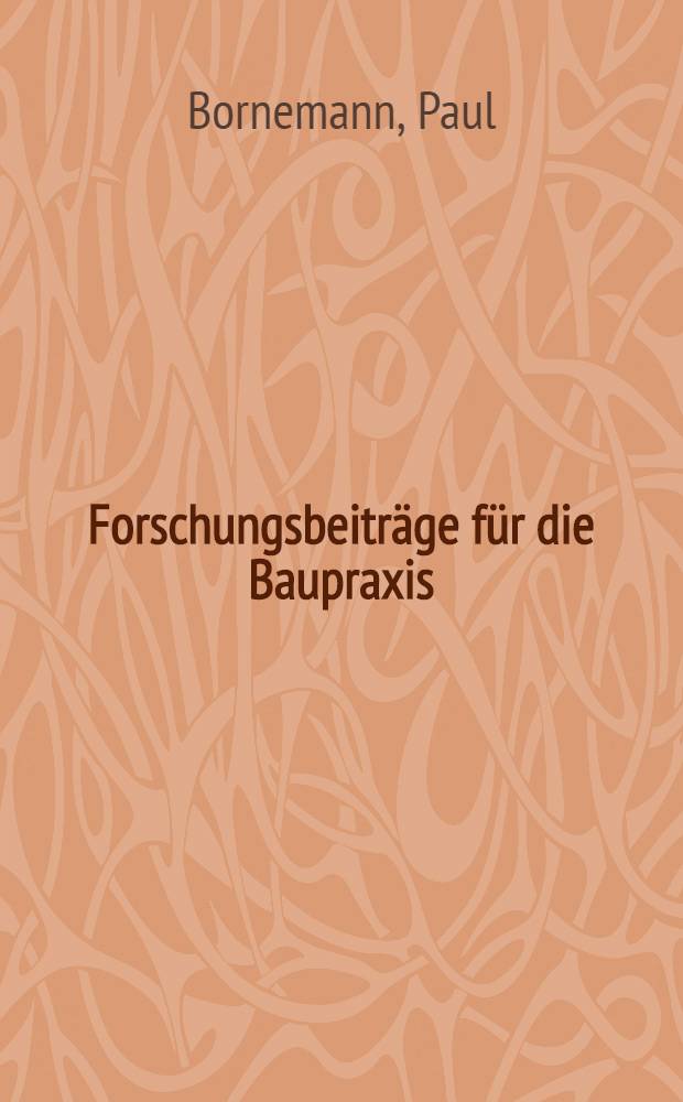 Forschungsbeiträge für die Baupraxis : Karl Kordina zum 60. Geburtstag gewidmet