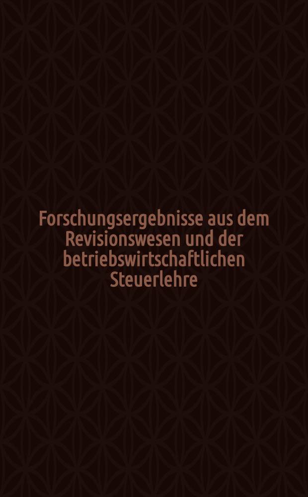Forschungsergebnisse aus dem Revisionswesen und der betriebswirtschaftlichen Steuerlehre
