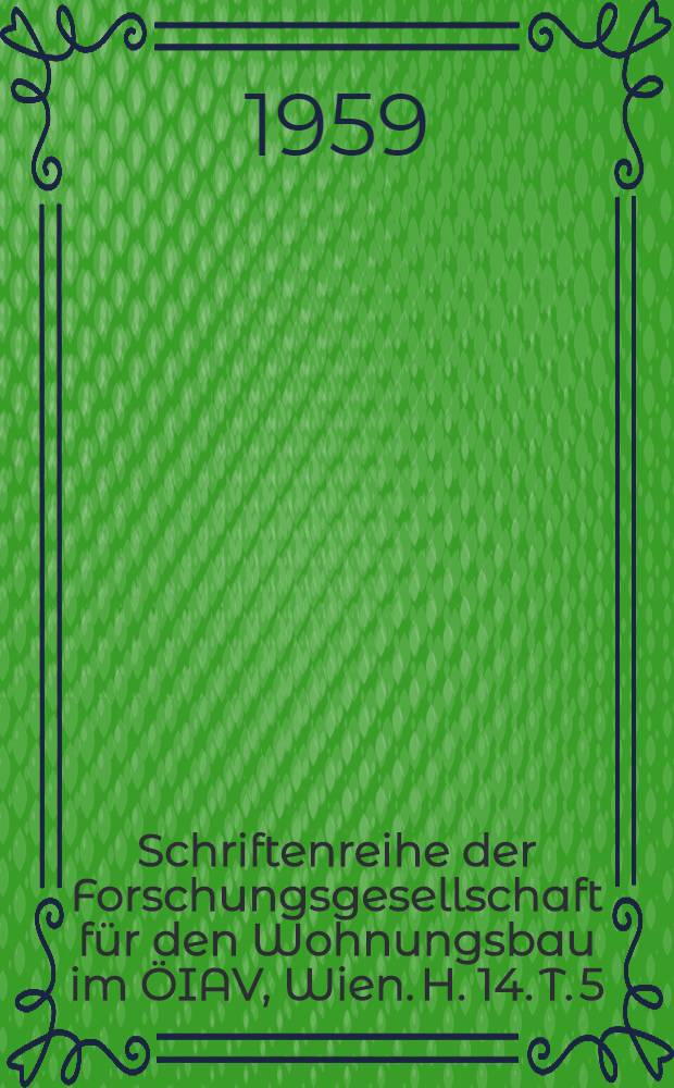 Schriftenreihe der Forschungsgesellschaft für den Wohnungsbau im ÖIAV, Wien. H. 14. [T. 5] : Baurechtliche Vorschriften des Wohnungsbaues in Österreich