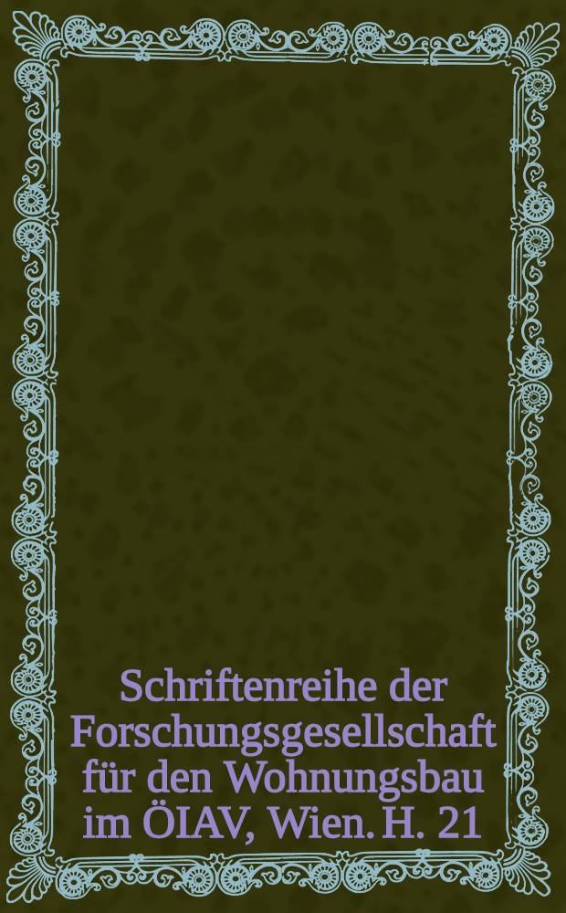 Schriftenreihe der Forschungsgesellschaft für den Wohnungsbau im ÖIAV, Wien. H. 21 : Österreichische technische Richtlinien für Schutzraumbauten