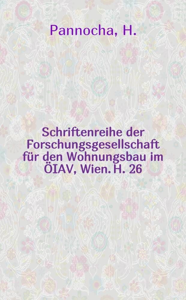 Schriftenreihe der Forschungsgesellschaft für den Wohnungsbau im ÖIAV, Wien. H. 26 : Baukosten im Wohnungsbau