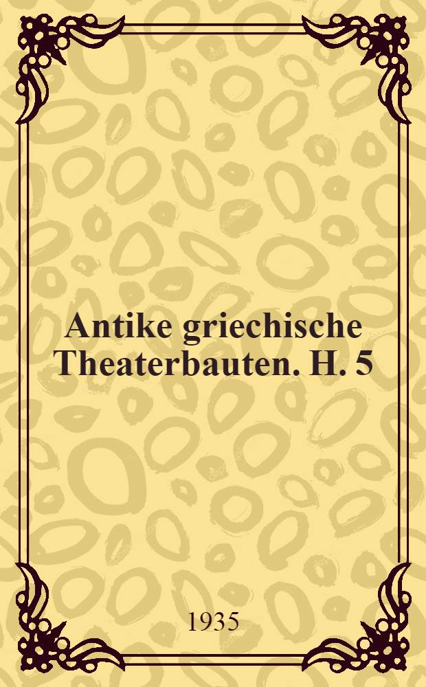 ... Antike griechische Theaterbauten. H. 5 : Das Dionysos-Theater in Athen