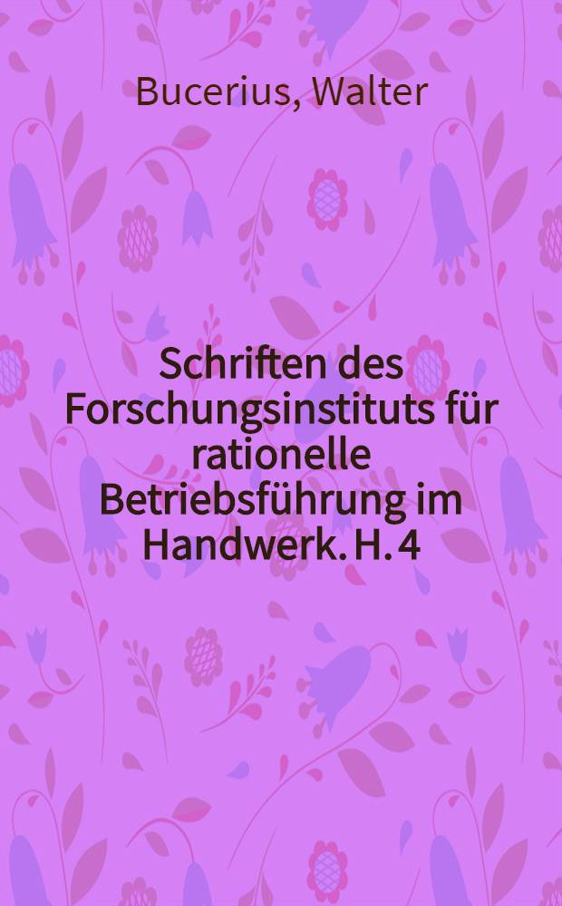 Schriften des Forschungsinstituts für rationelle Betriebsführung im Handwerk. H. 4 : Der Rationalisierungsgedanke im Handwerk