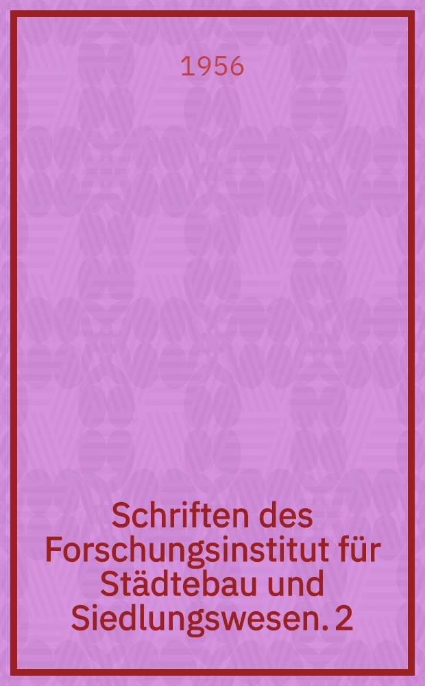 Schriften des Forschungsinstitut für Städtebau und Siedlungswesen. 2 : Stadtplanerische Untersuchungen zur Wirtschaftlichkeit der Bebauung städtischer Wohngebiete