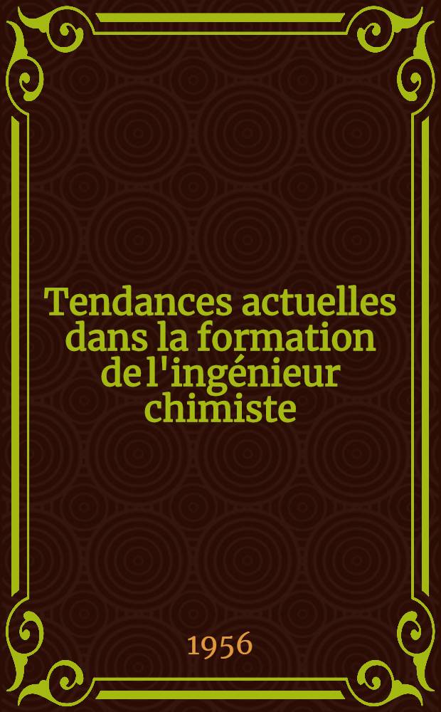 Tendances actuelles dans la formation de l'ingénieur chimiste: sélection, orientation, spécialisation; amélioration de son efficience